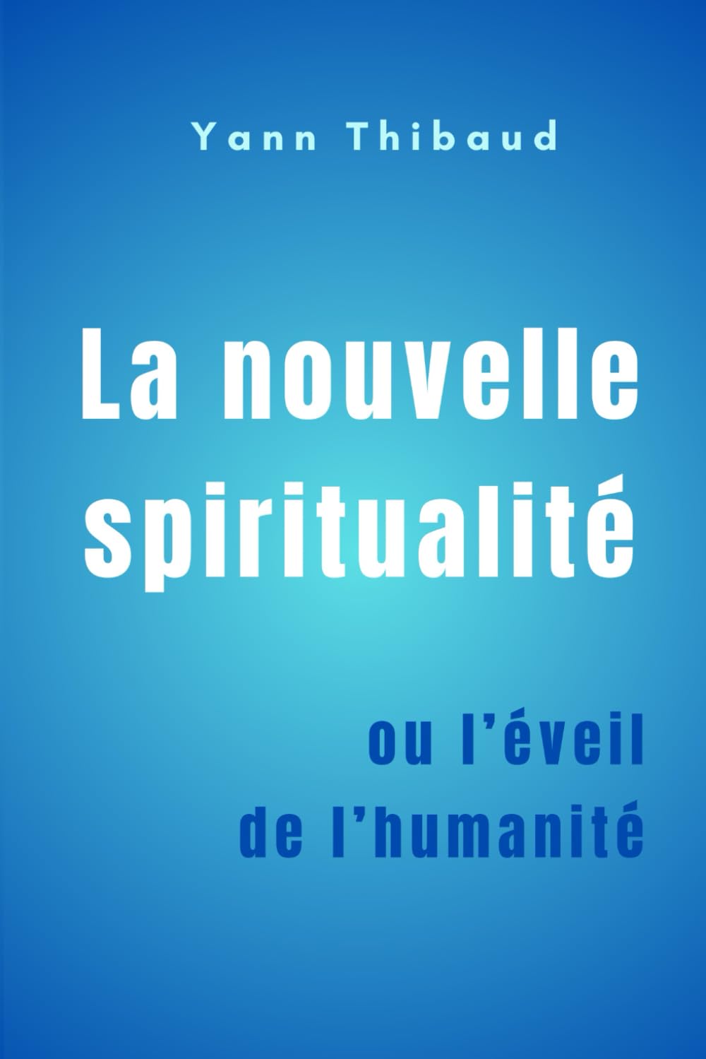 La nouvelle spiritualité: ou l’éveil de l’humanité book
