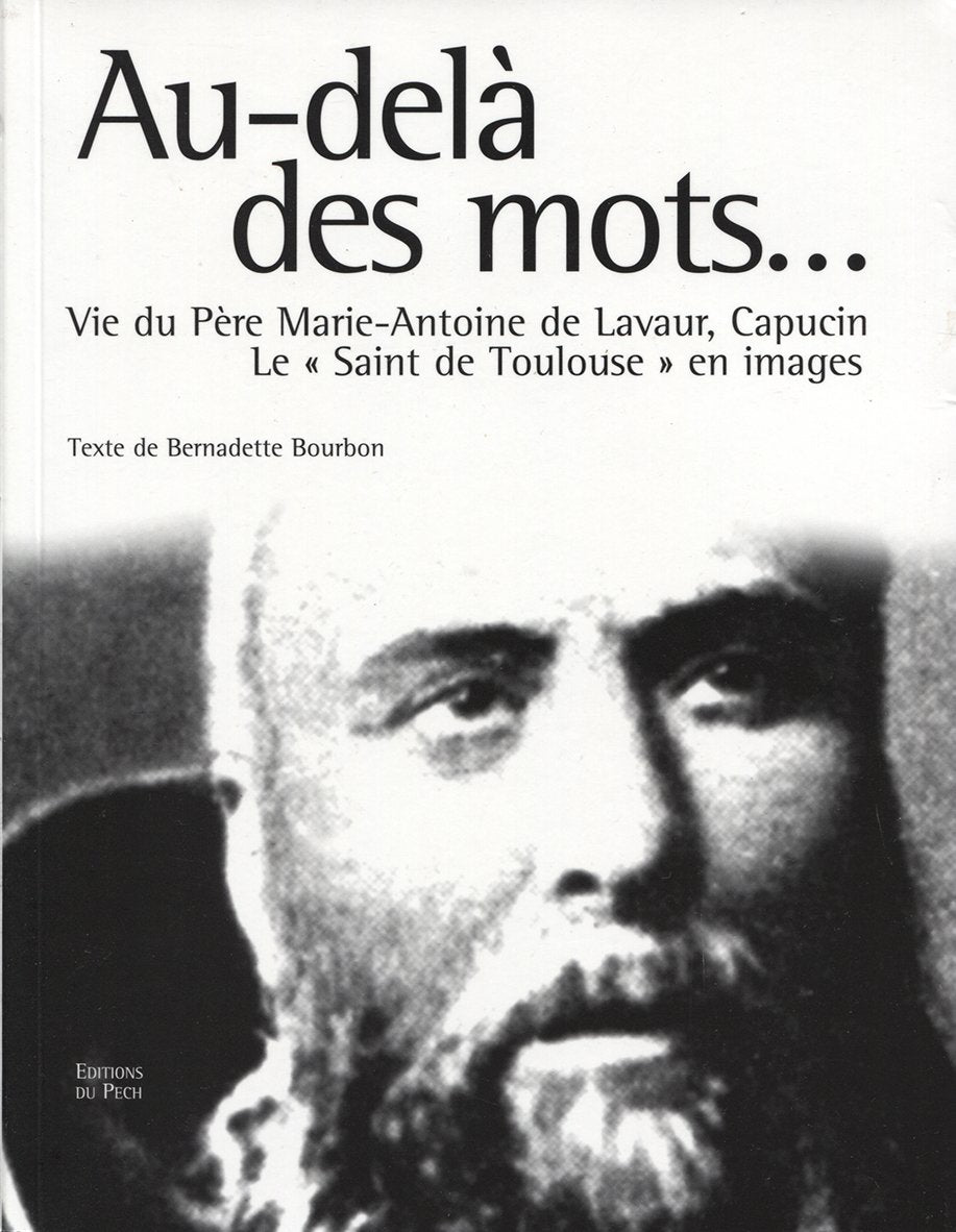 Au-delà des mots... : Vie du Père Marie-Antoine de Lavaur, le: Vie du Père Marie-Antoine de Lavaur, le "Saint de Toulouse" en images Memories
