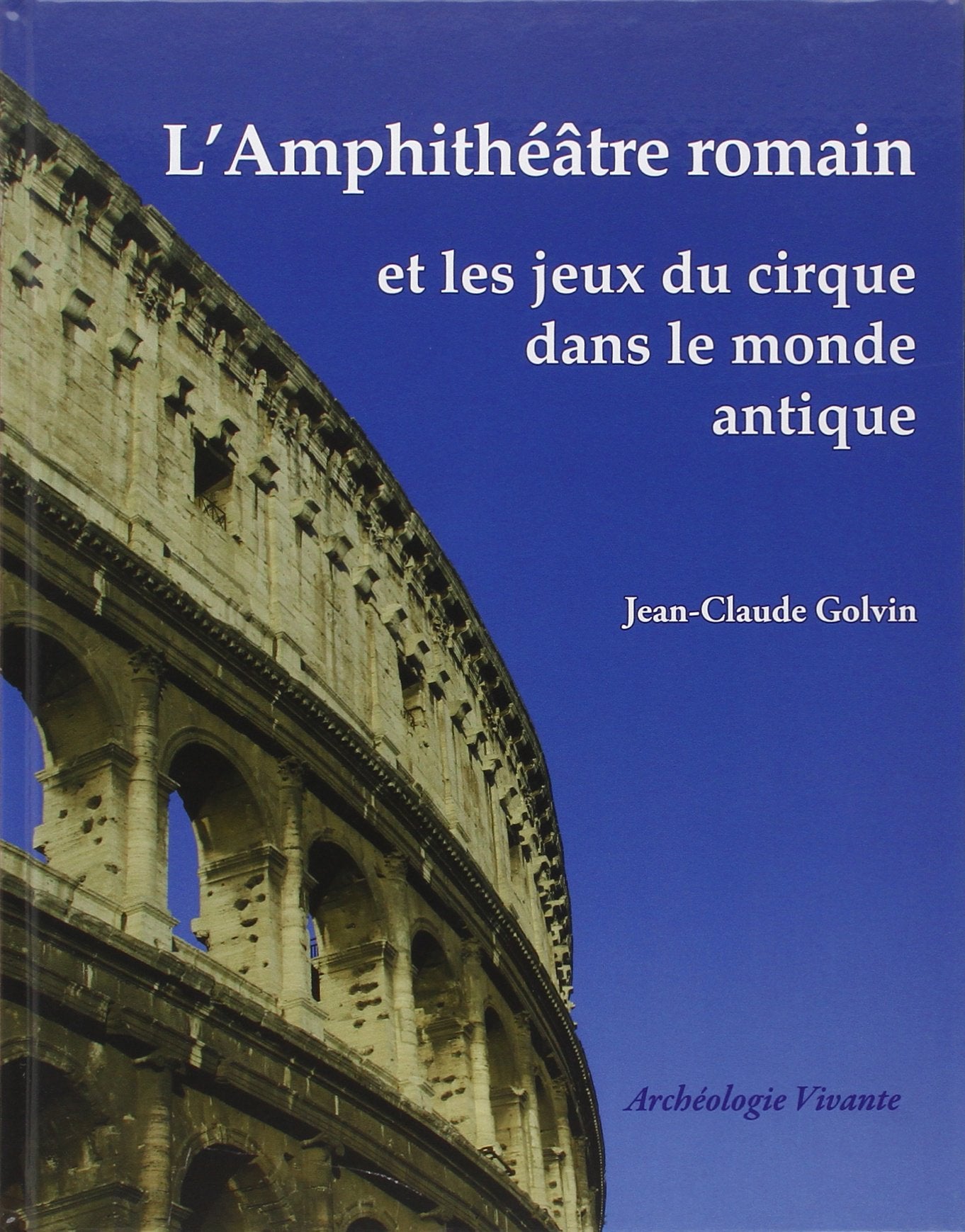L'amphithéâtre romain et les jeux du cirque dans le monde antique Books