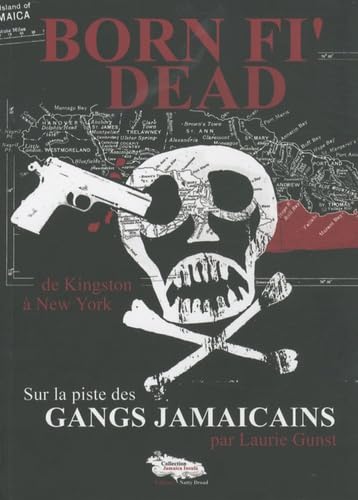 Born Fi' Dead: Sur la piste des gangs jamaïcains, de Kingston à New York book