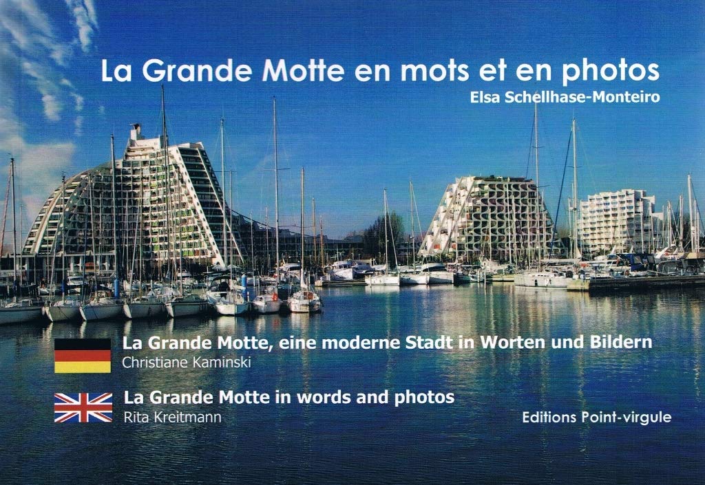La Grande Motte, en mots et en photos - La Grande Motte, in words and photos - LGM, eine moderne St book
