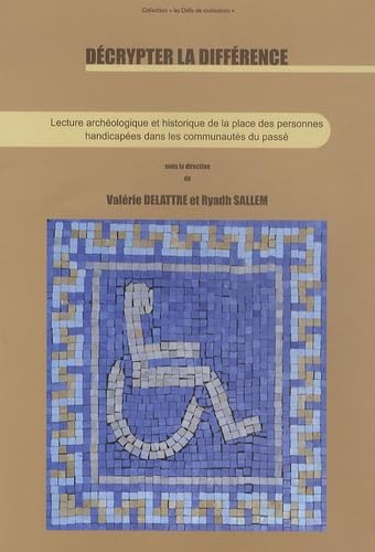 Décrypter la différence: Lecture archéologique et historique de la place des personnes handicapées dans les communautés du passé book
