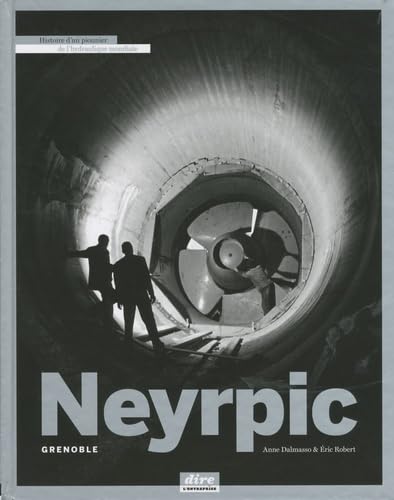 Neyrpic Grenoble: Histoire d'un pionnier de l'hydraulique mondiale book