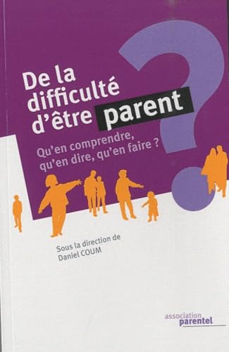 De la difficulté d'être parent: Qu'en comprendre, qu'en dire, qu'en faire ? book