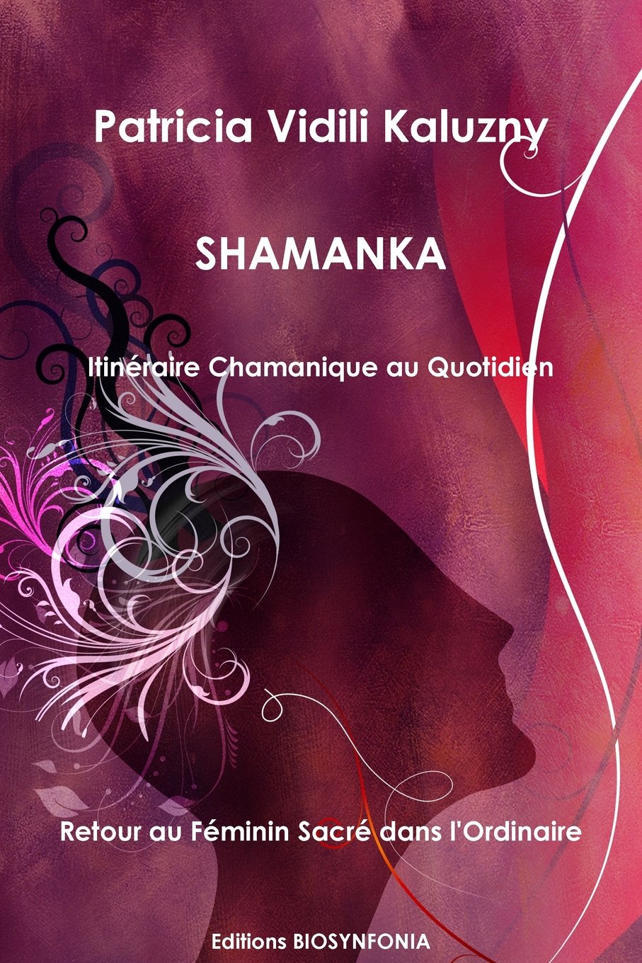 Shamanka: Itineraire chamanique au quotidien Retour au Féminin sacré dans l'ordinaire (Cheminement Intérieur) Lifestyle