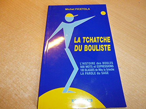 la tchatche du bouliste : l'histoire des boules 500 mots et expressions 100 blagues de Mèu la Grinche ; la parole du sage book