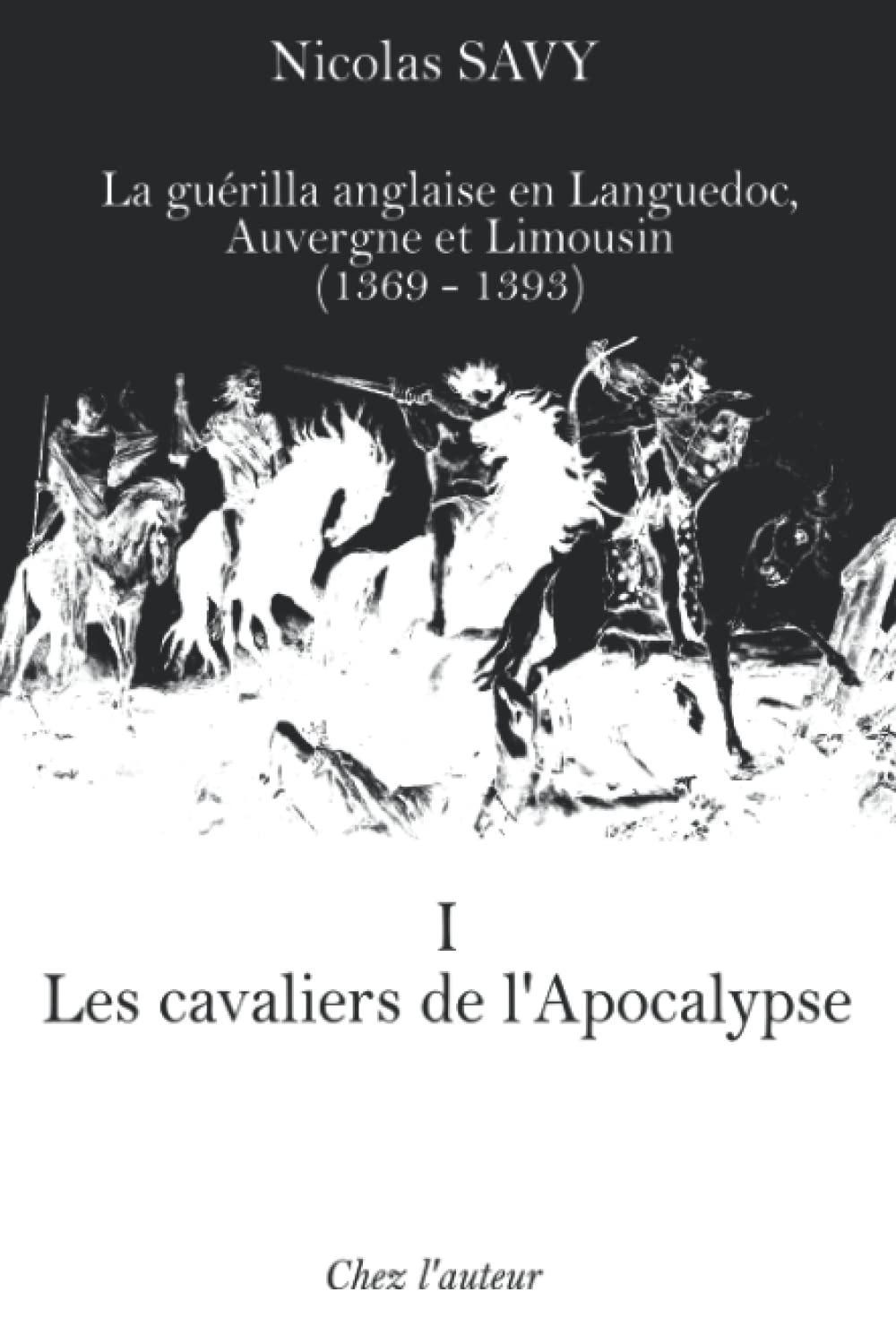 Les cavaliers de l'Apocalypse: La guérilla anglaise en Languedoc, Auvergne et Limousin (1369-1393), tome I Politics & History