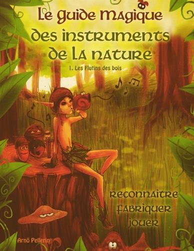 Le guide magique des instruments de la nature. Vol. 1. Les flutins des bois Books