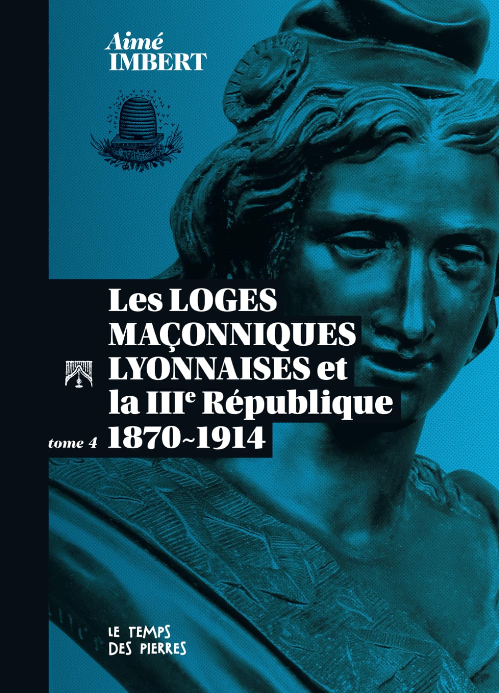 LES LOGES MAÇONNIQUES LYONNAISES Et la IIIème RÉPUBLIQUE Tome IV – 1870-1914 book