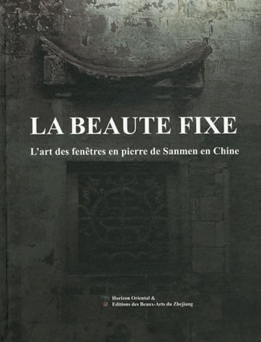 La beauté fixe: L'art des fenêtres en pierre de Sanmen en Chine book