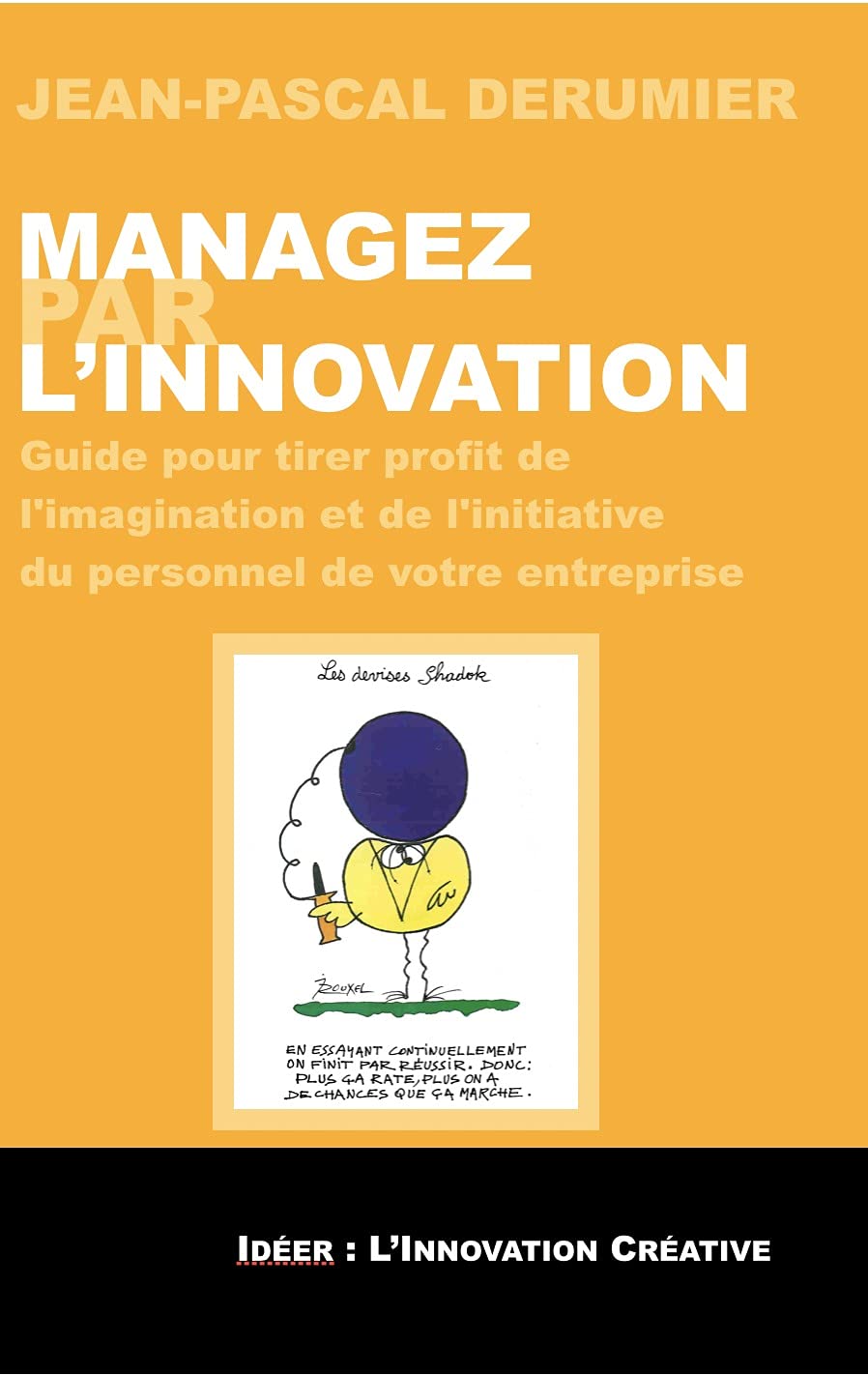 Managez par l'Innovation: Guide pour tirer profit de l'imagination et de l'initiative du personnel de votre entreprise Books