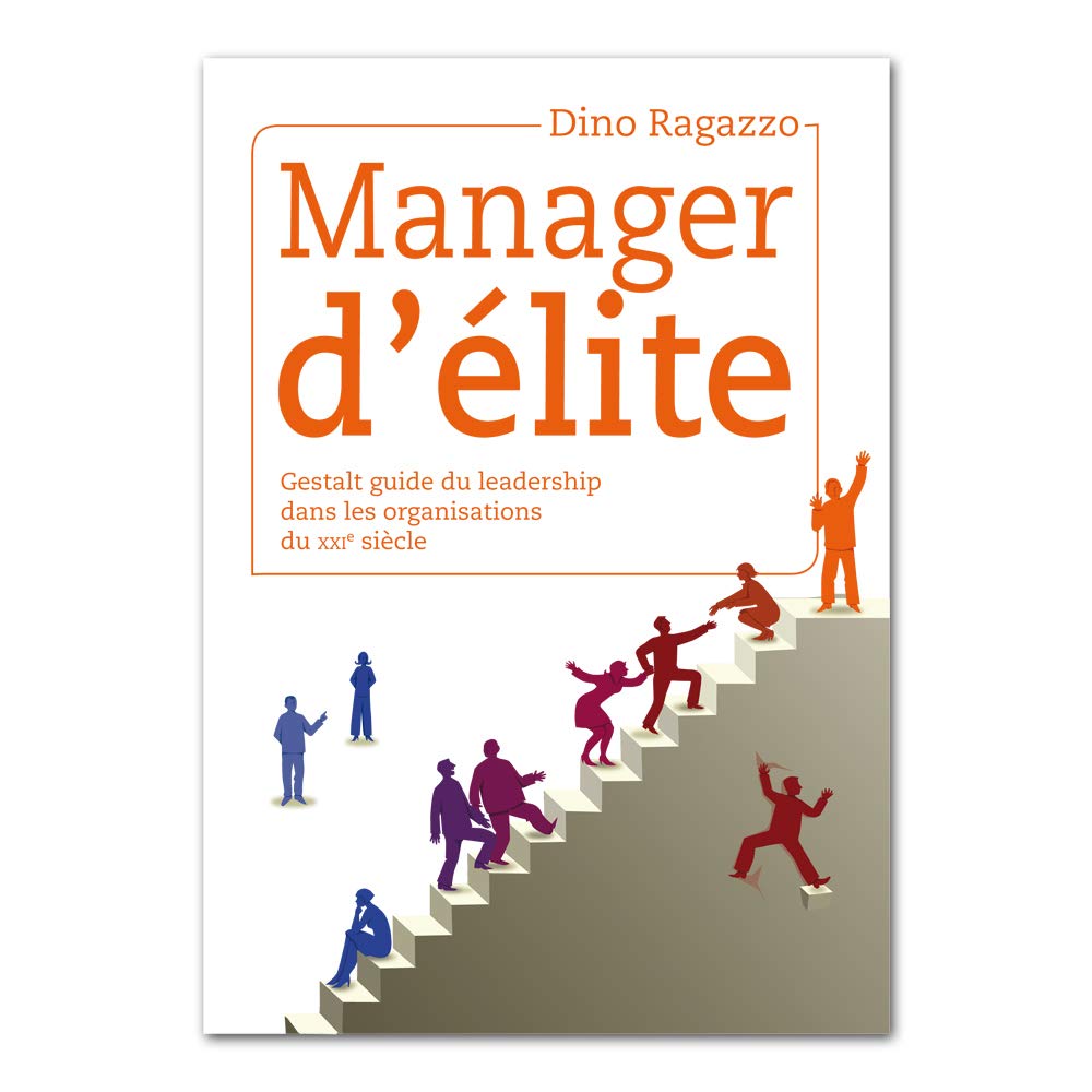MANAGER D'ELITE Gestalt guide du leadership dans les organisations du XXIe siècle Books
