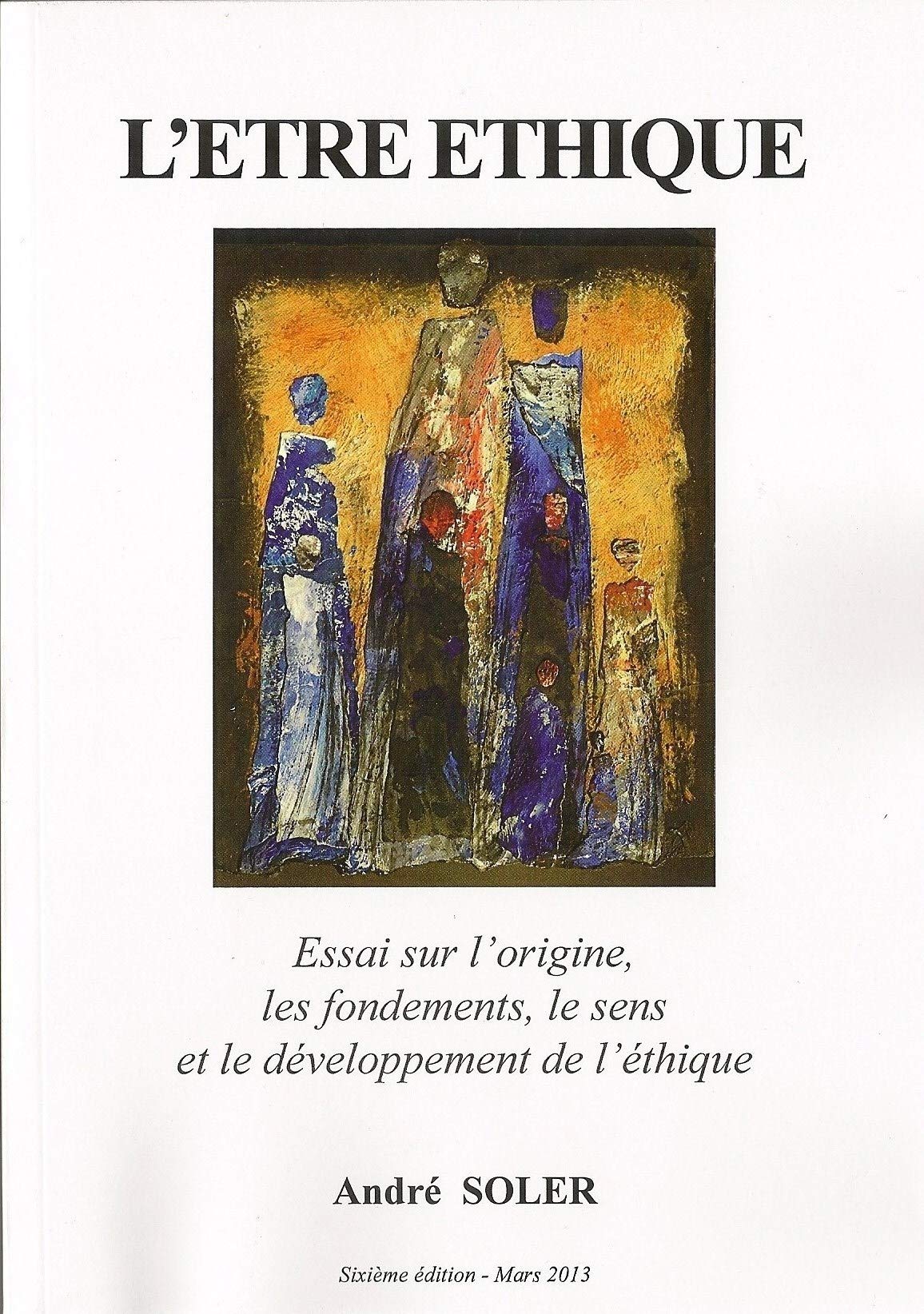 L'être éthique: Essai sur le sens, les fondements et le développement de l éthique book