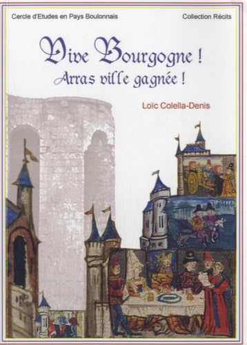 Vive Bourgogne ! Arras ville gagnée !: Récit de la prise et de l'occupation des ville et cité d'Arras (nov. 1492-sept. 1493) book