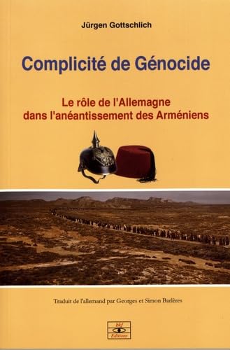 Complicité de génocide: Le rôle de l'Allemagne dans l'anéantissement des Arméniens Books