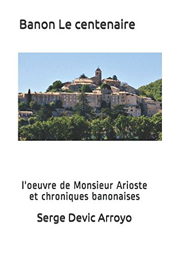 Banon Le centenaire: l'oeuvre de Monsieur Arioste et chroniques banonaises book