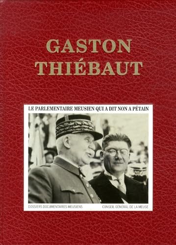Gaston Thiébaut: Le parlementaire meusien qui a dit non à Pétain book