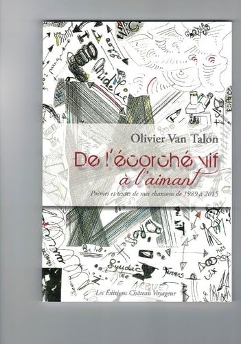De l'écorché vif à l'aimant: Poèmes et textes de mes chansons de 1989 à 2015 book