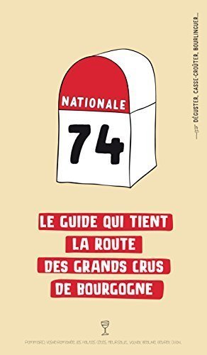 Nationale 74: Le guide qui tient la route des grands crus de Bourgogne Books