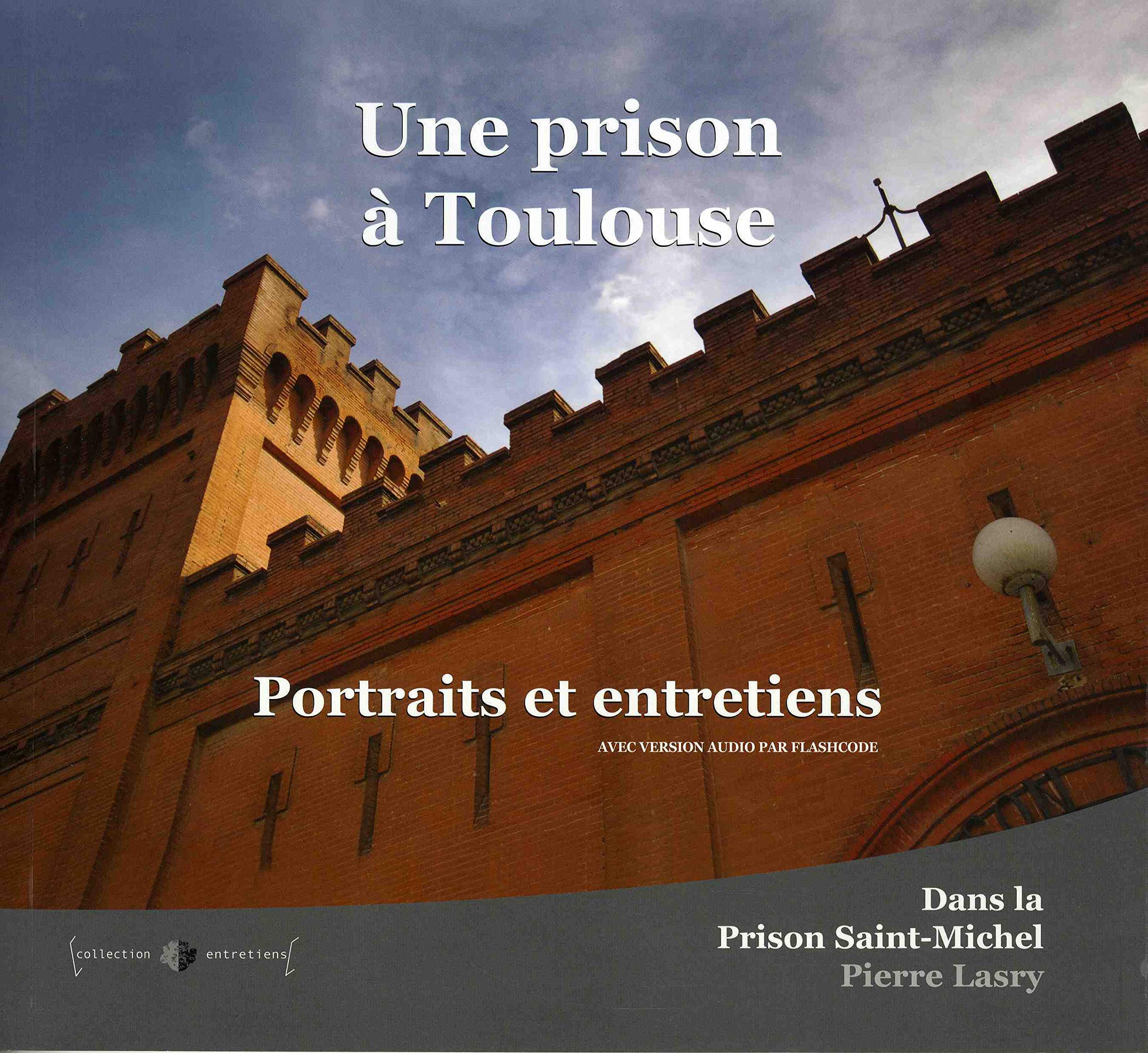 UNE PRISON A TOULOUSE - PORTRAITS ET ENTRETIENS DANS LA PRISON SAINT MICHEL Religion & Esotericism