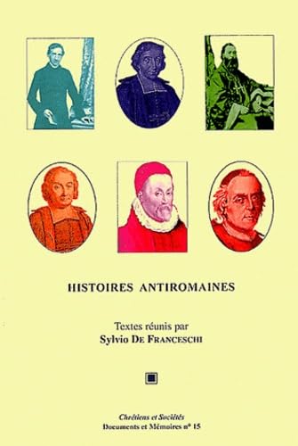 Histoires antiromaines: Antiromanisme et critique dans l'historiographie catholique (XVIe-XXe siècles) book