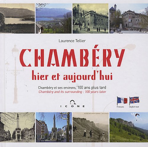 Chambéry hier et aujourd'hui: Chambéry et ses environs, 100 ans plus tard Books
