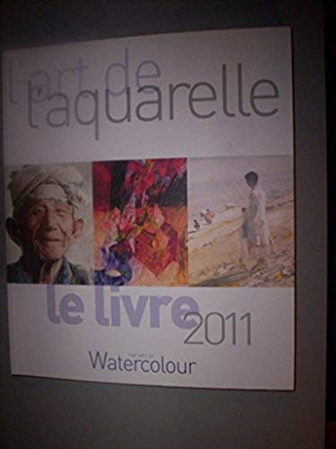 L'art de l'aquarelle / Le livre 2011 book
