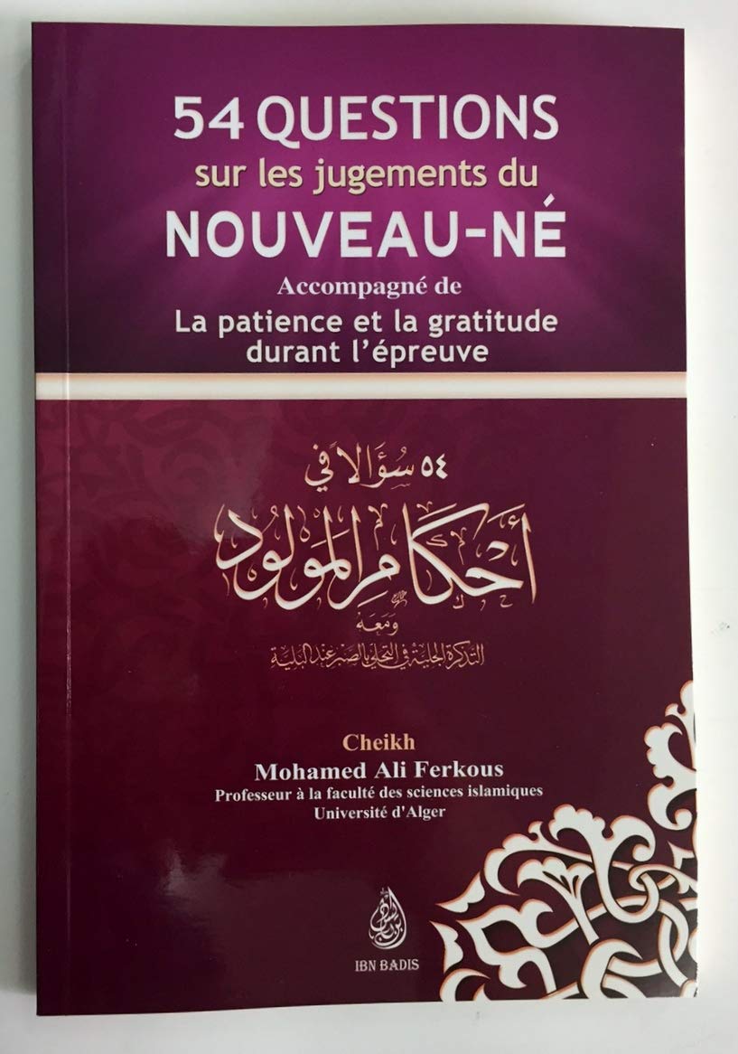54 Questions sur les Jugements du Nouveau-Né - La Patience et la Gratitude durant l'Epreuve - Cheikh Ferkous - Edition Ibn Badis Books