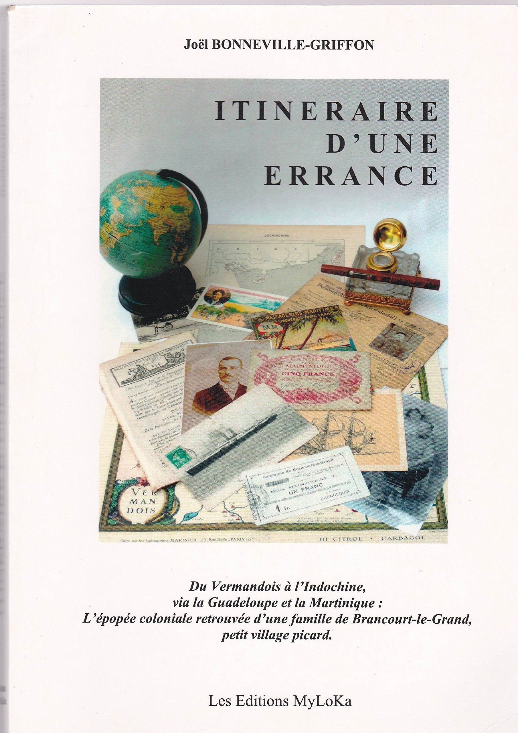Itinéraire d'une errance. Du Vermandois à l'Indochine, via la Guadeloupe et la Martinique : l'épopée coloniale retrouvée d'une famille de Brancourt-le-Grand, petit village picard. book