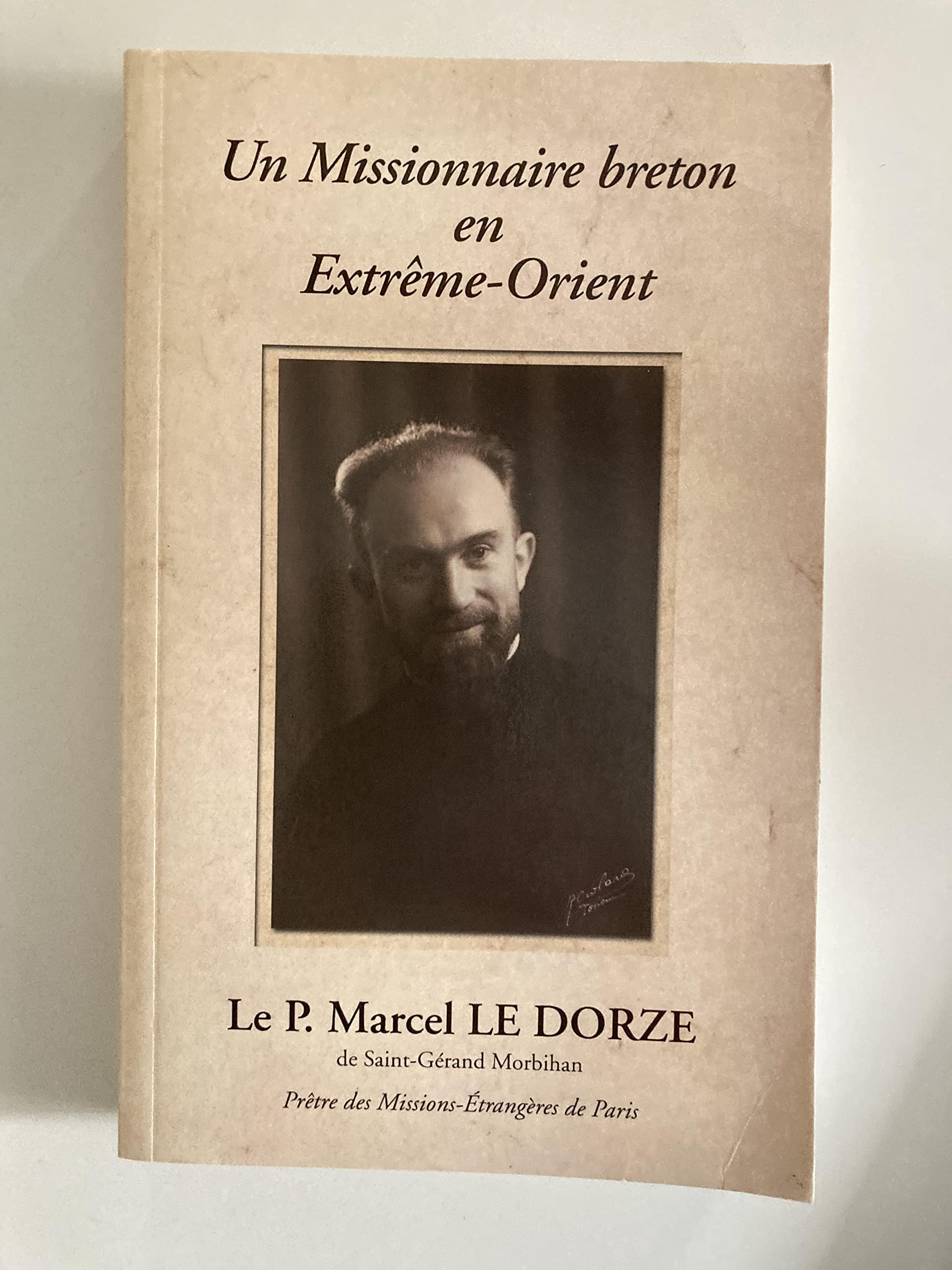 Un missionnaire breton en Extrême-Orient. Le Père Marcel Le Dorze de Saint-Gérand - Morbihan Religion & Esotericism