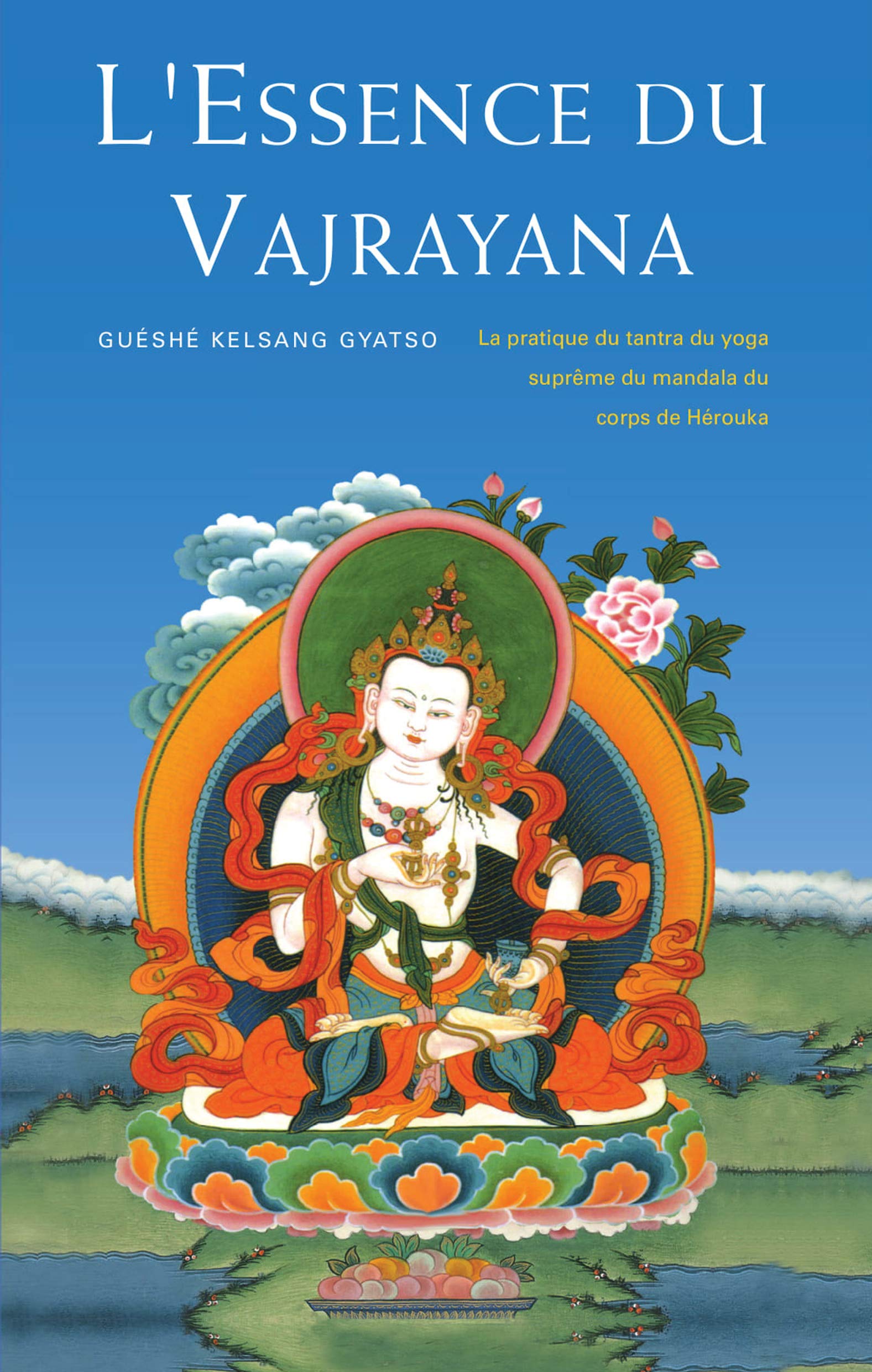 L'Essence du Vajrayana : La Pratique du Tantra du Yoga Suprême du Mandala du Corps de Hérouka: LA PRATIQUE DU TANTRA DU YOGA SUPREME DU MANDALA DU CORPS DE HEROUKA Lifestyle