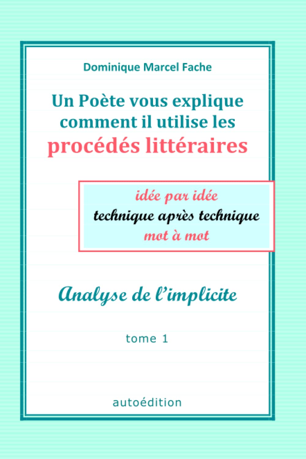 Un Poète vous explique comment il utilise les procédés littéraires idée par idée technique après technique mot à mot: Analyse de l’implicite book