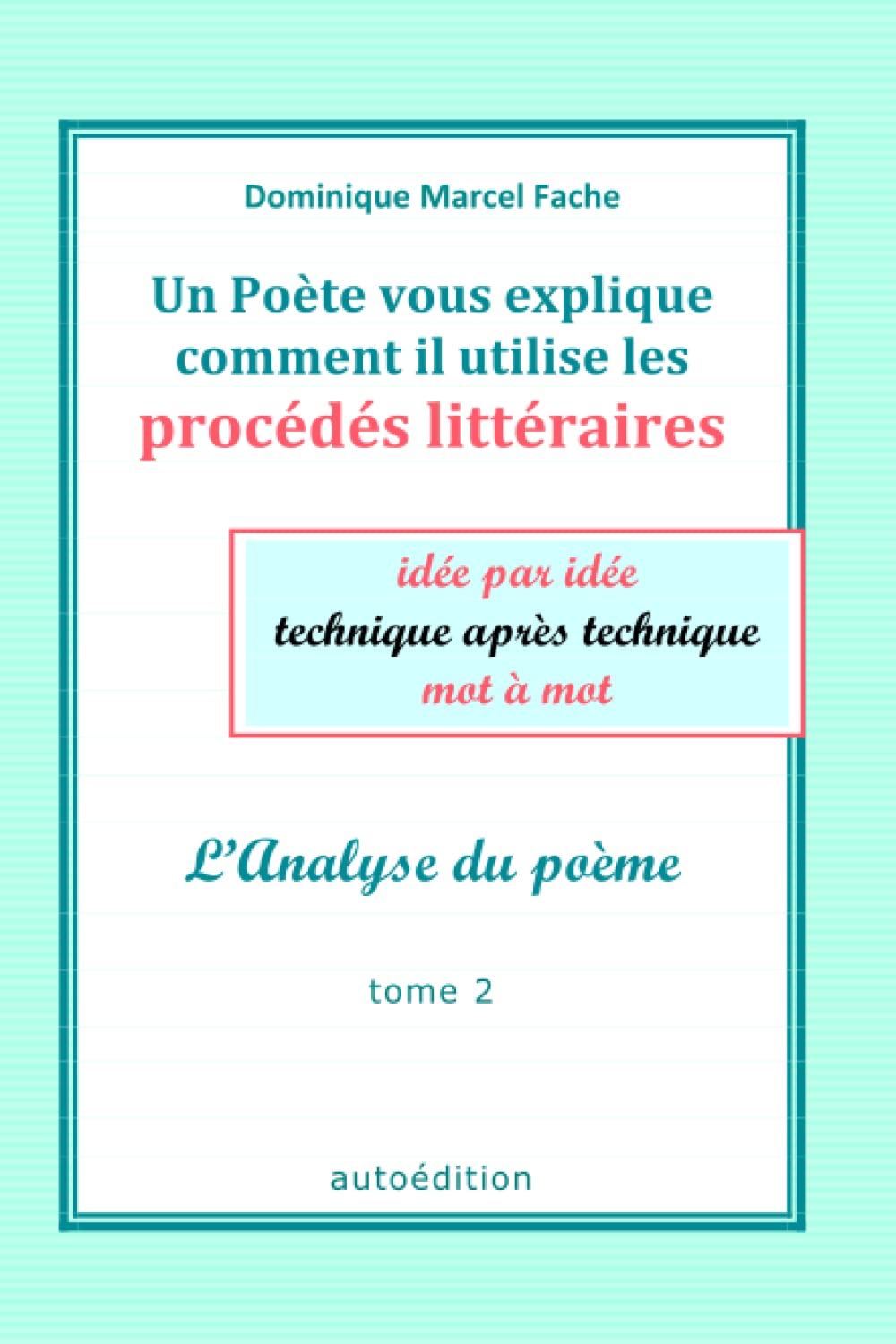 Un Poète vous explique comment il utilise les procédés littéraires: idée par idée, technique après technique, mot à mot book