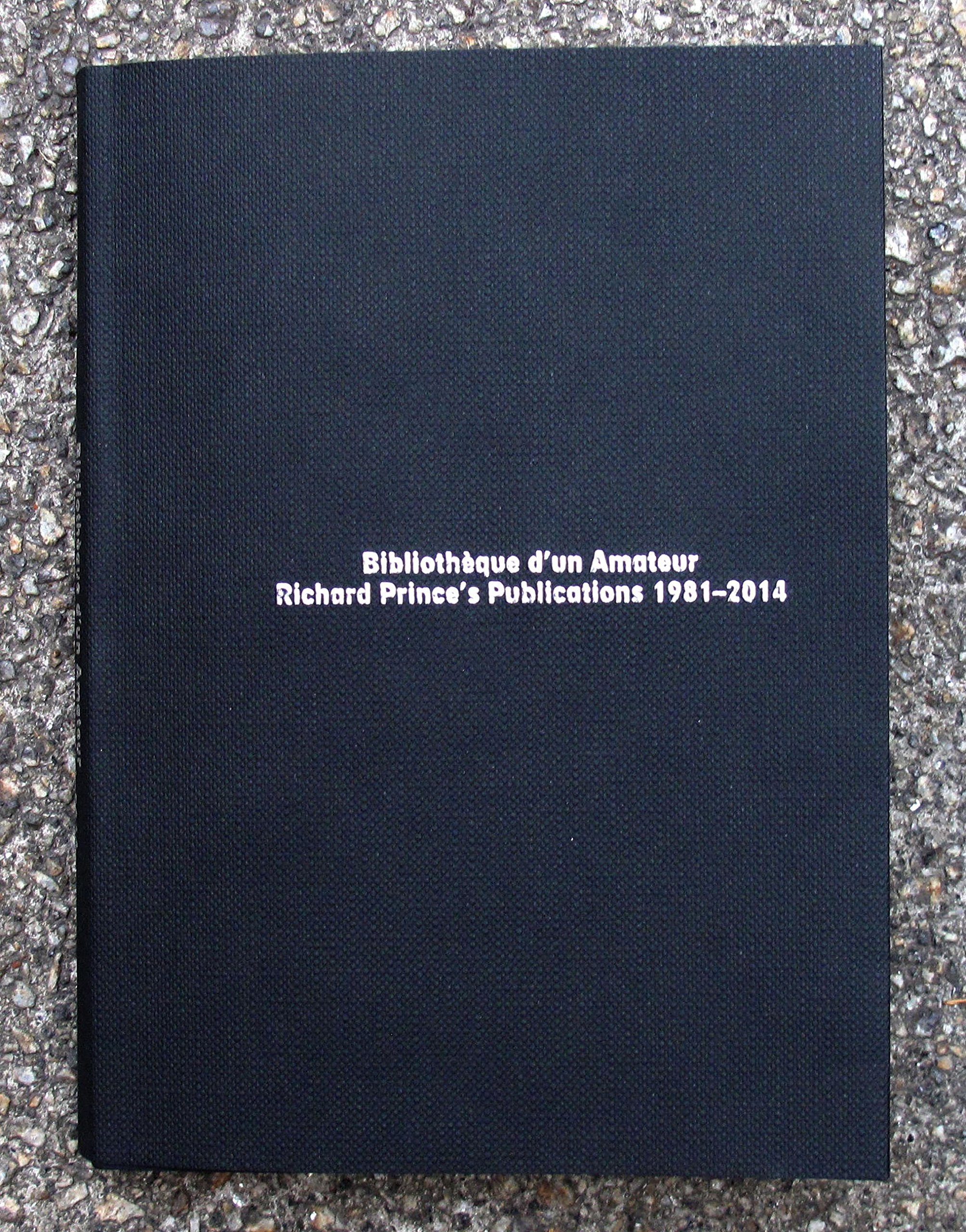 Bibliothèque d'un amateur: Richard Prince's publications 1981-2014 Books