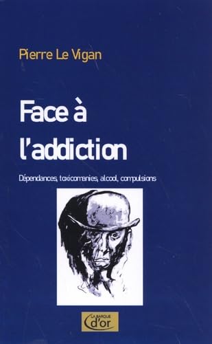 Face à l'addiction: Dépendances, toxicomanies, alcool, compulsions. Clés pour comprendre book