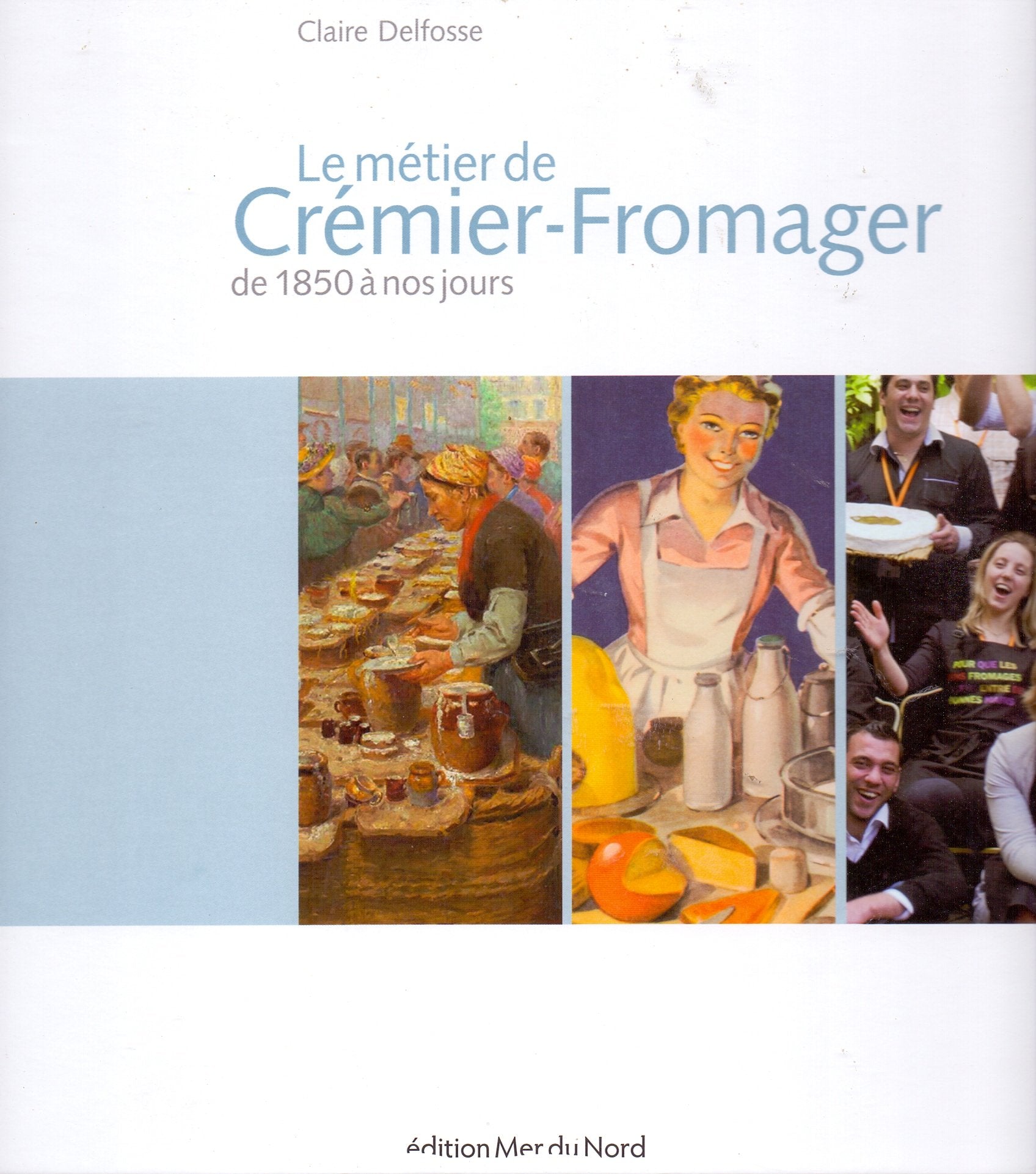 Le métier de Crémier-Fromager: De 1850 à nos jours Books