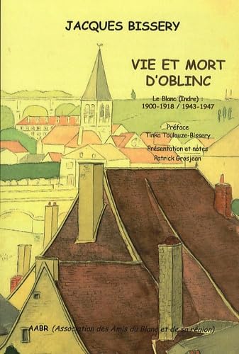 Vie et mort d'Oblinc: Le Blanc (Indre) 1900-1918 / 1943-1947 Books