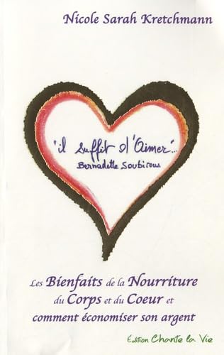 Il suffit d'aimer: Les bienfaits de la nourriture du corps et du coeur et comment économiser son argent Books