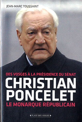Christian Poncelet, le monarque républicain : des Vosges à la présidence du Sénat Books