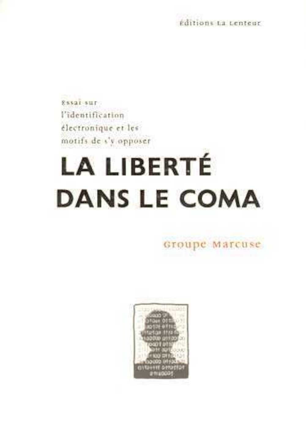 La liberté dans le coma: Essai sur l'identification électronique et les motifs de s'y opposer Essays & Short Stories