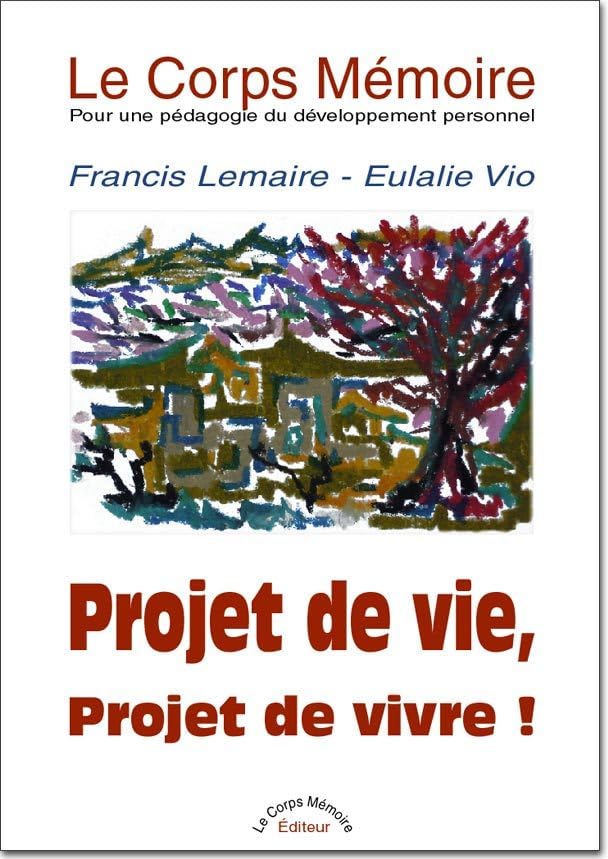 LE CORPS MÉMOIRE - Pour une pédagogie du développement personnel - Tome I : Projet de vie book