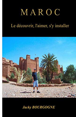 Maroc Le découvrir, l'aimer, s'y installer book