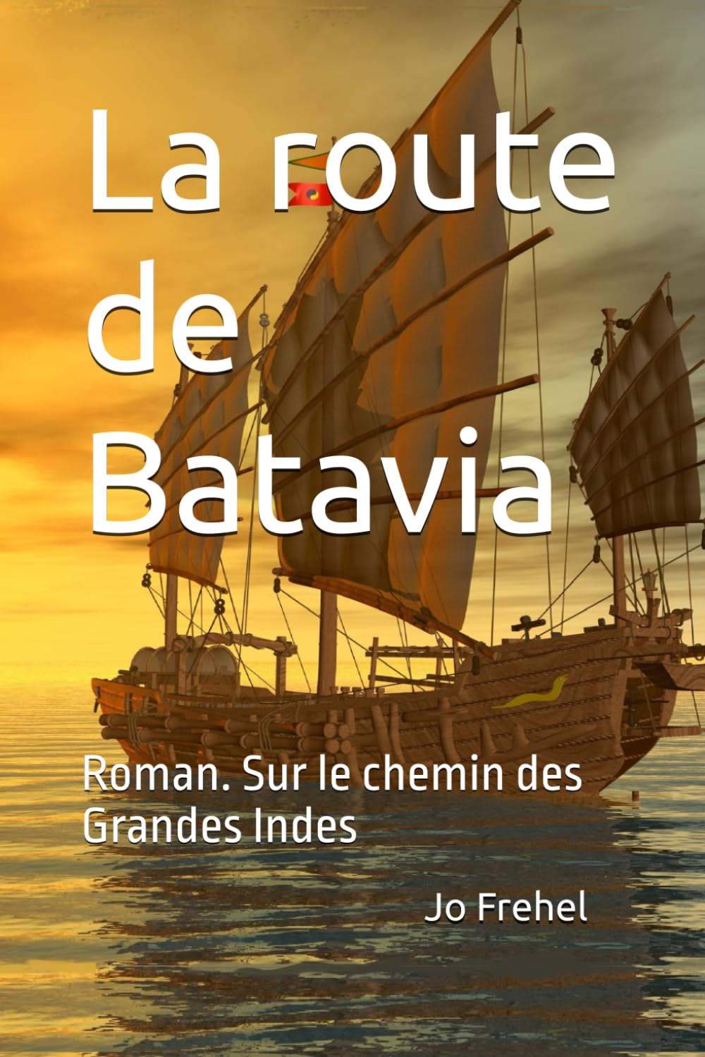 La route de Batavia: Roman. Sur le chemin des Grandes Indes Action & Adventure