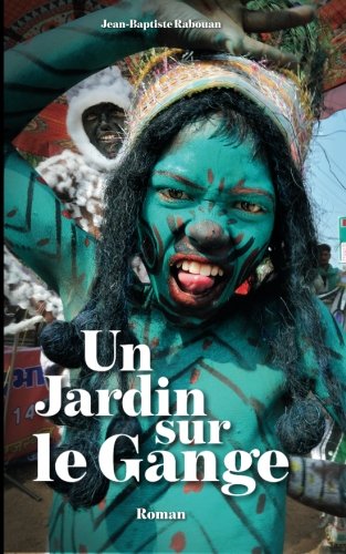 Un jardin sur le Gange.: Une enquête au coeur de l'Inde contemporaine International