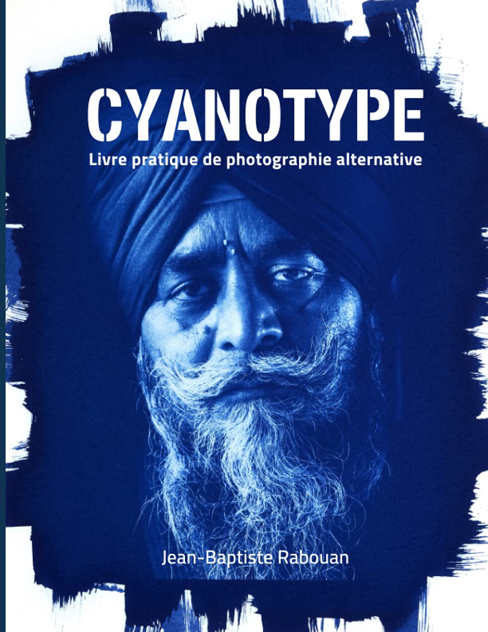 Cyanotype: Livre pratique de photographie alternative Photography