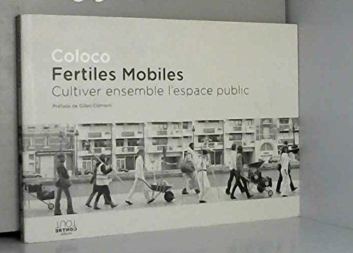Fertiles Mobiles. Cultiver Ensemble l'Espace Public Books