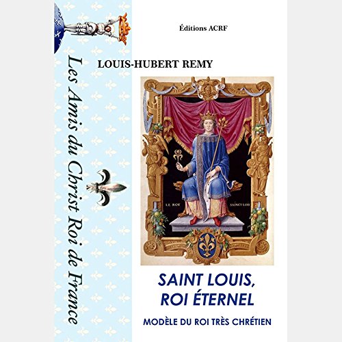 SAINT LOUIS, ROI ÉTERNEL, MODÈLE DU ROI TRÈS CHRÉTIEN Books