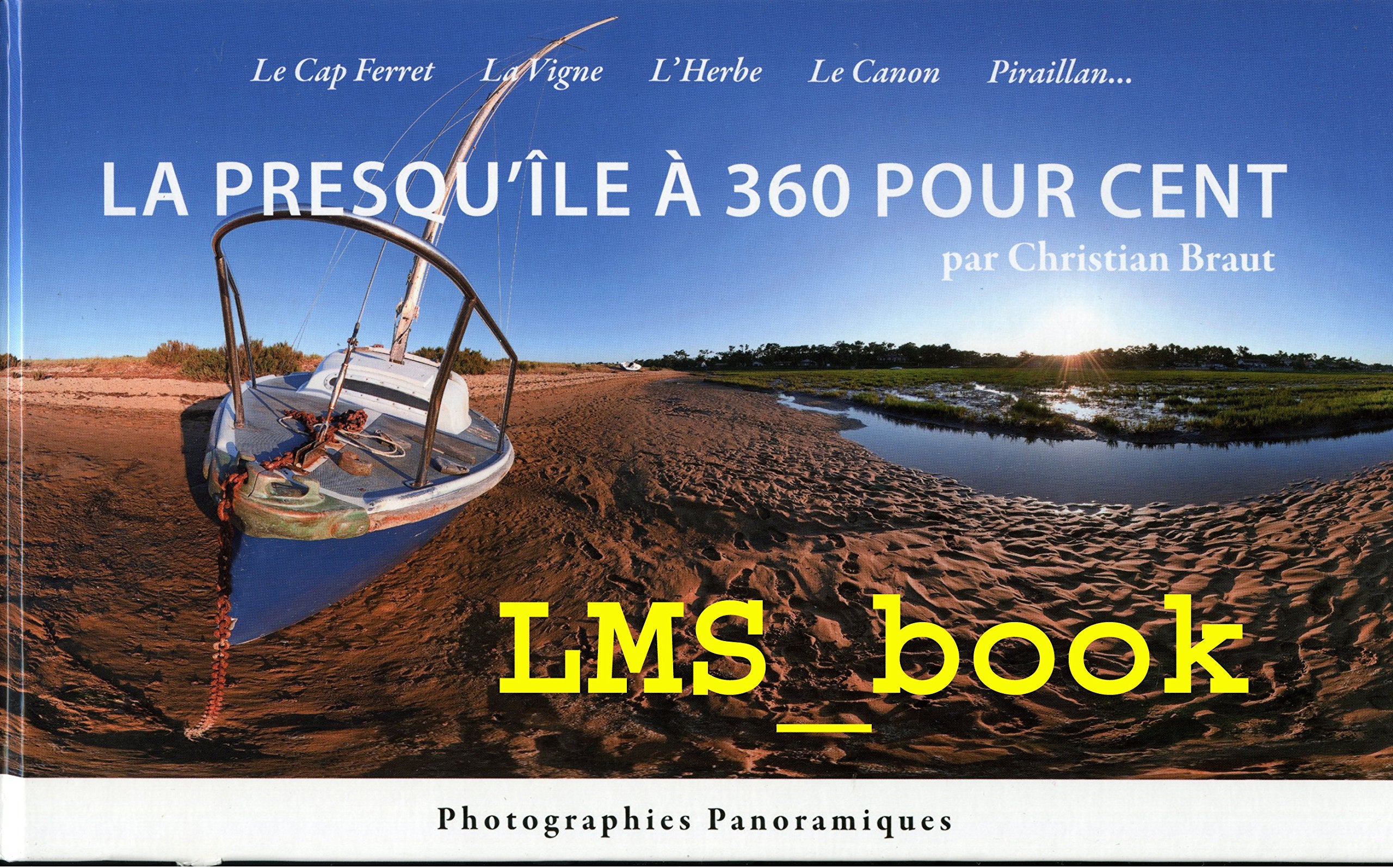 La Presqu'île à 360 pour cent: Le Cap Ferret, La Vigne, L'Herbe, Le Canon, Piraillan... Books