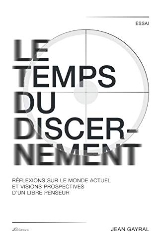 LE TEMPS DU DISCERNEMENT: Réflexions sur le monde actuel et visions prospectives d'un libre penseur book