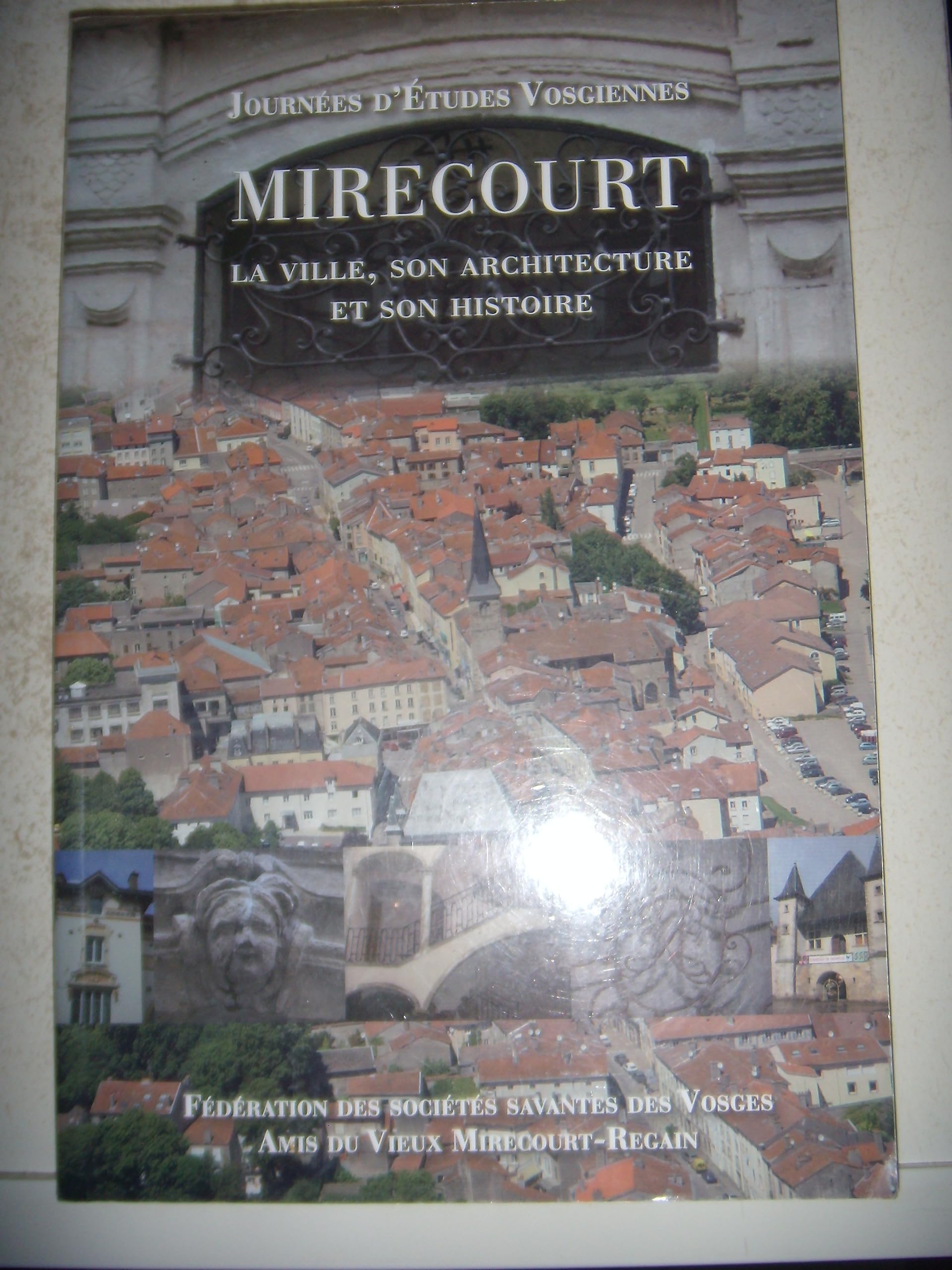 MIRECOURT, LA VILLE, SON ARCHITECTURE ET SON HISTOIRE - JOURNÉES D'ÉTUDES VOSGIENNES book